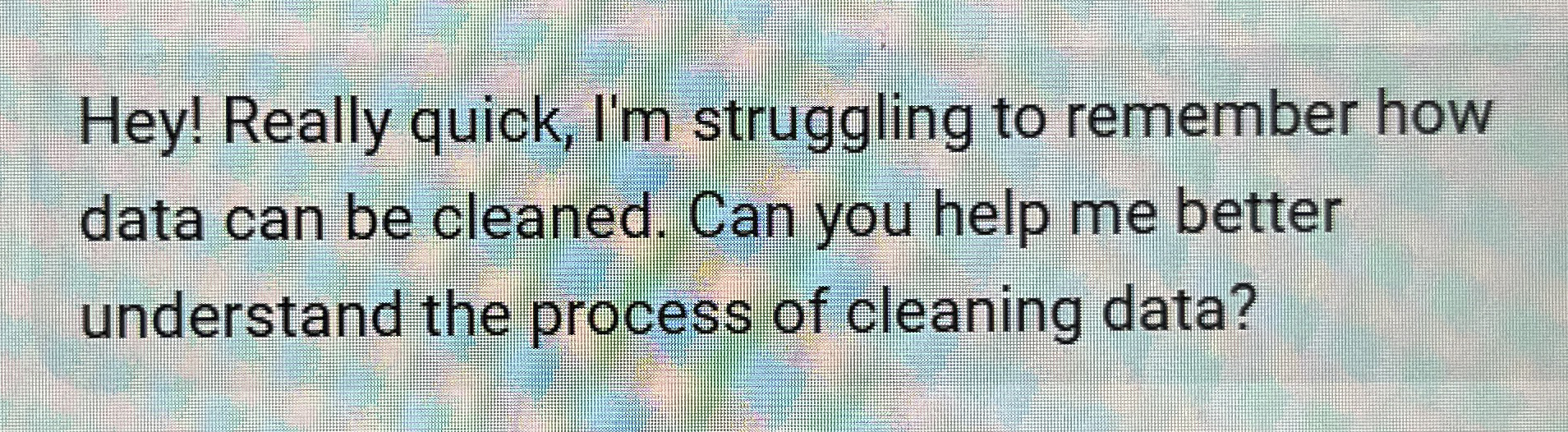  Hey! Really quick, I'm struggling to remember how data can be