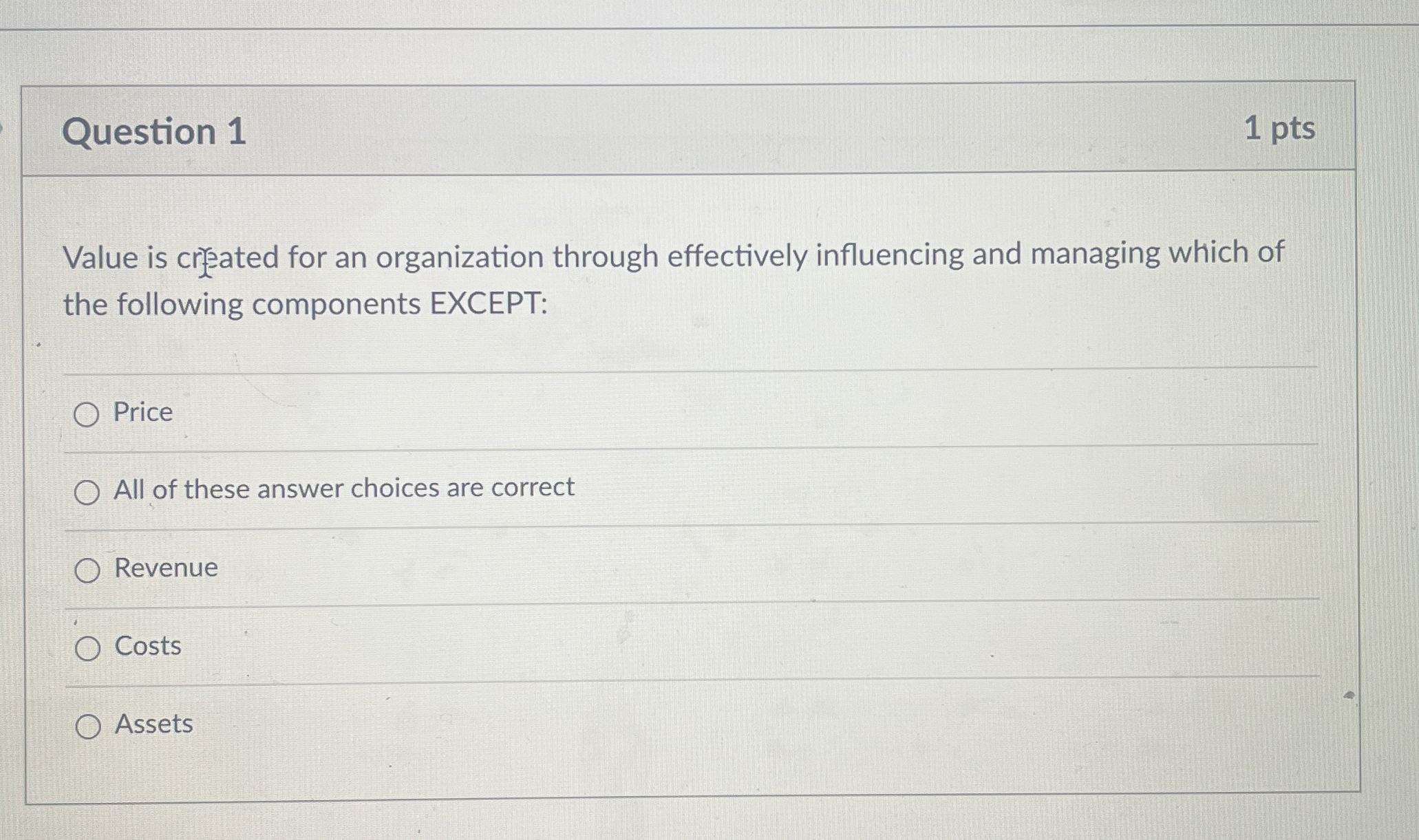  Question 1 1 pts Value is created for an organization through