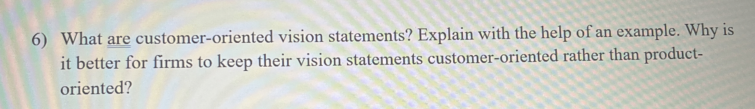  What are customer-oriented vision statements? Explain with the help of an
