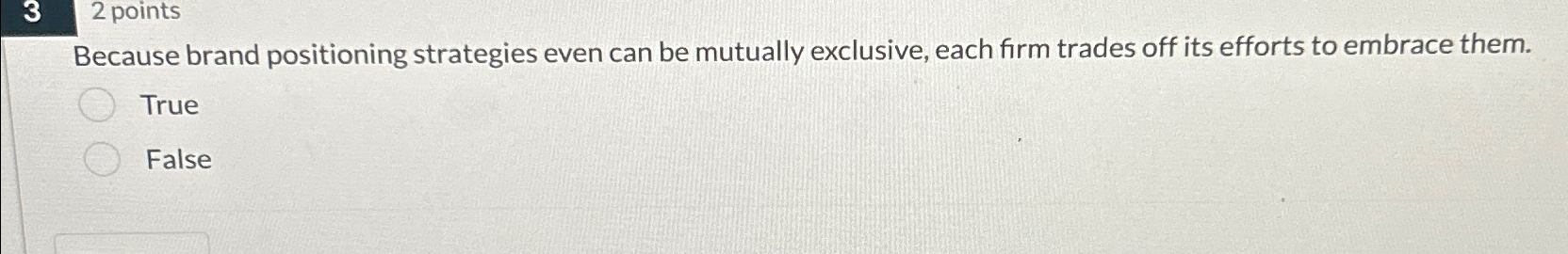  2 points Because brand positioning strategies even can be mutually exclusive,