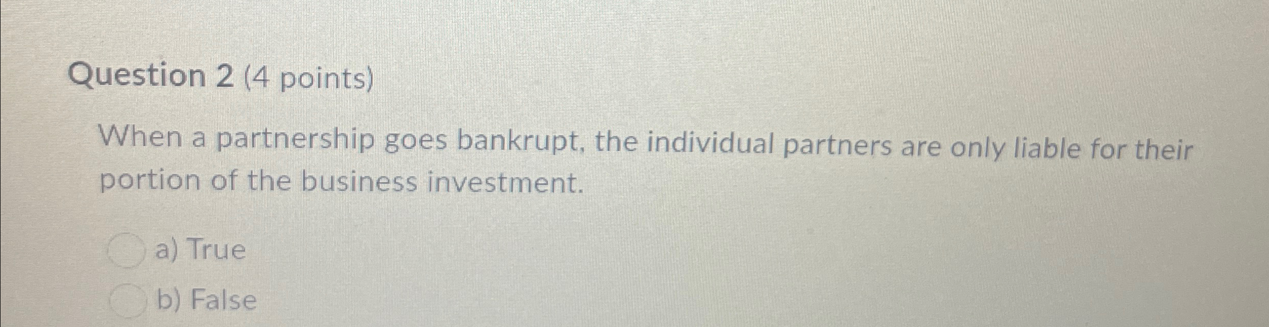 Question 2(4 points) When a partnership goes bankrupt, the individual partners
