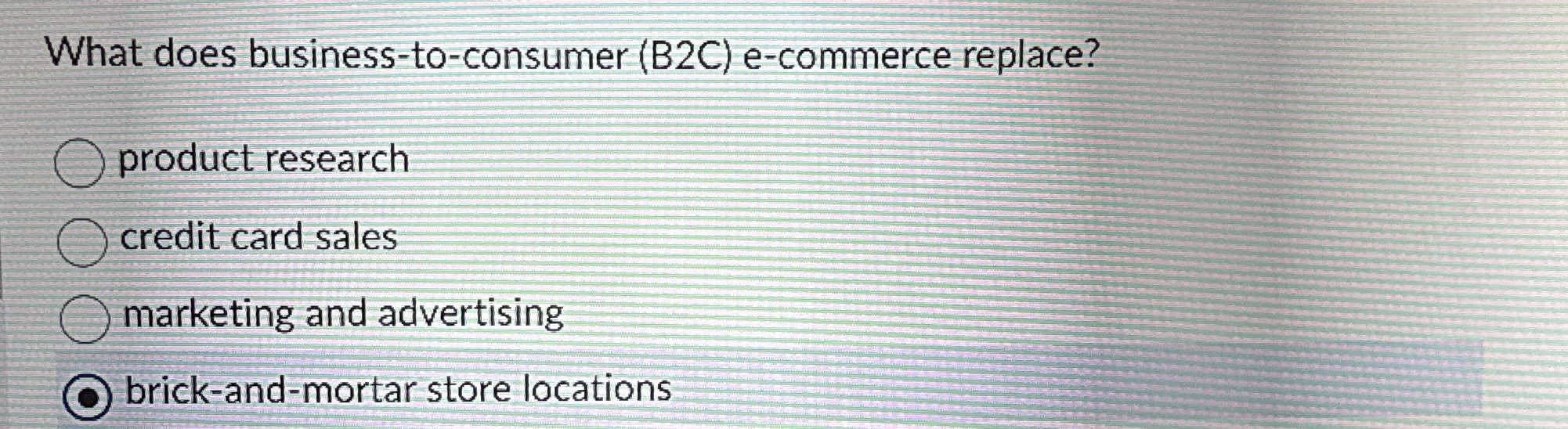  What does business-to-consumer (B2C) e-commerce replace? product research credit card sales