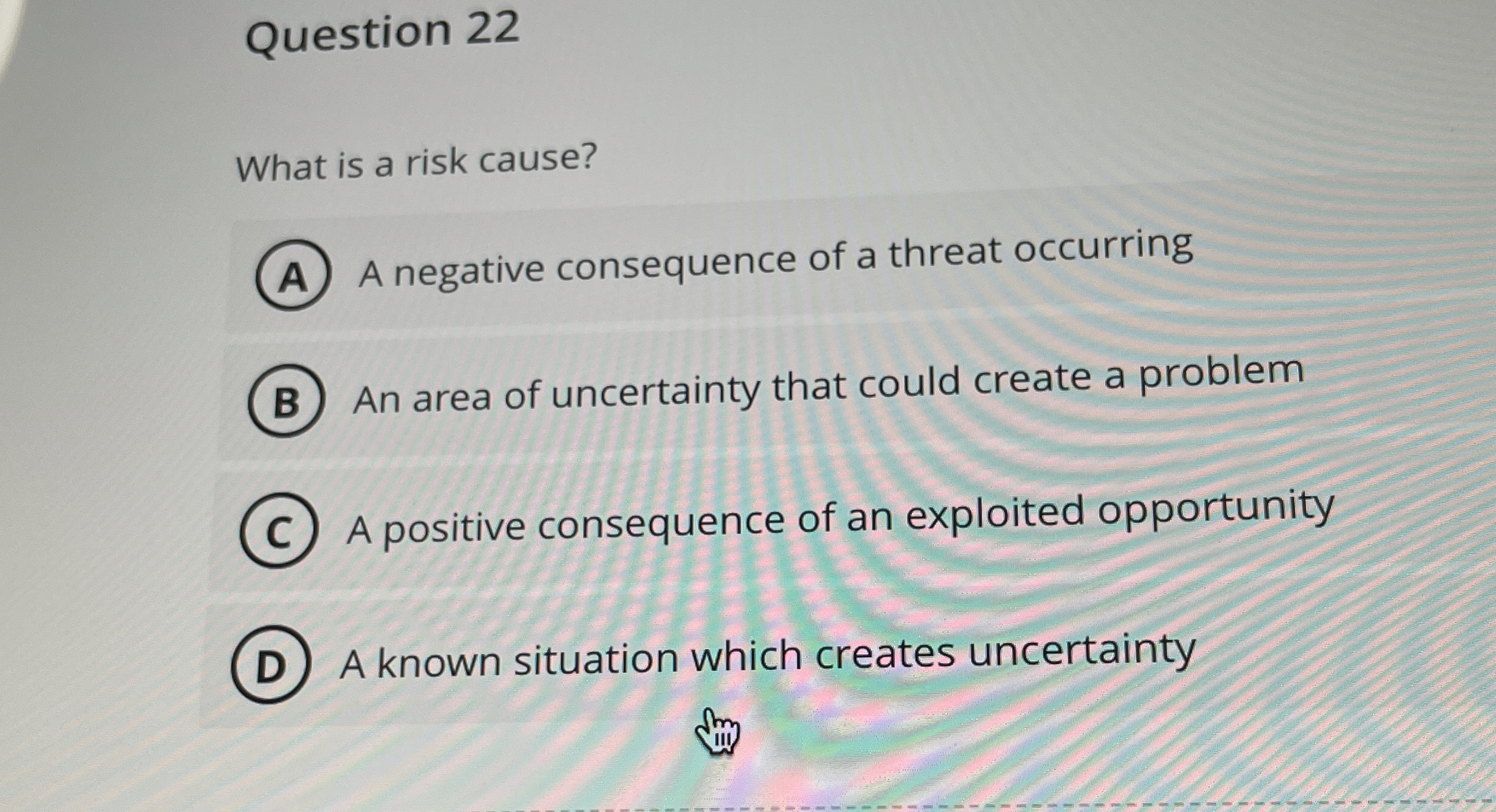  Question 22 What is a risk cause? A negative consequence of