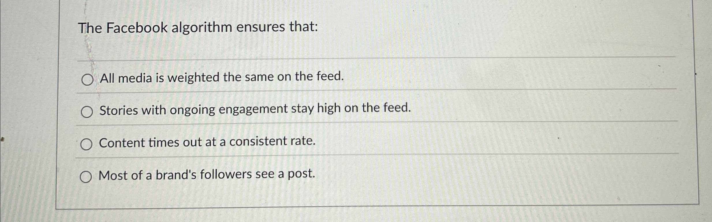  The Facebook algorithm ensures that: All media is weighted the same