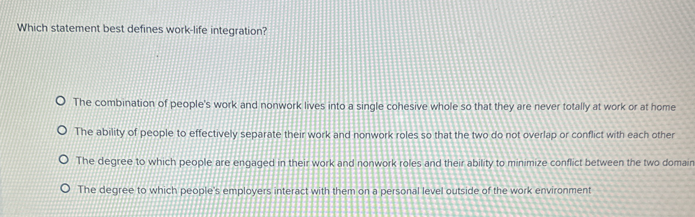  Which statement best defines work-life integration? The combination of people's work