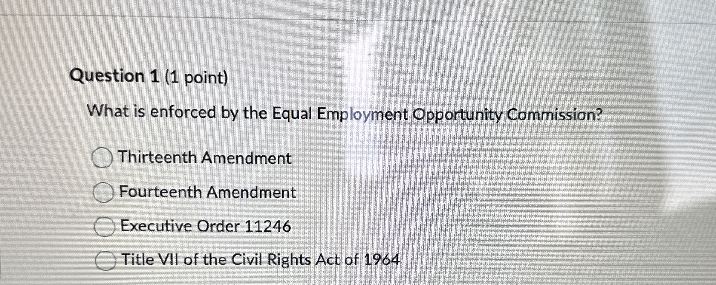  Question 1(1 point) What is enforced by the Equal Employment Opportunity