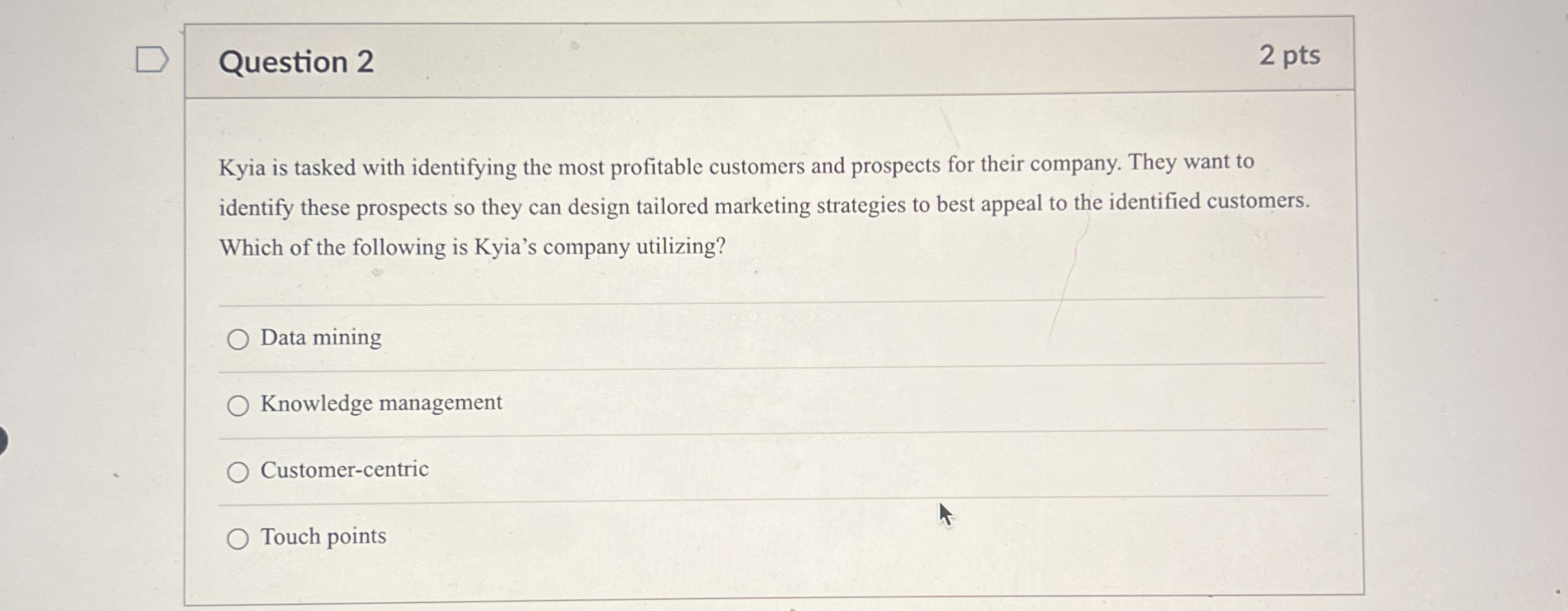  Question 2 2 pts Kyia is tasked with identifying the most