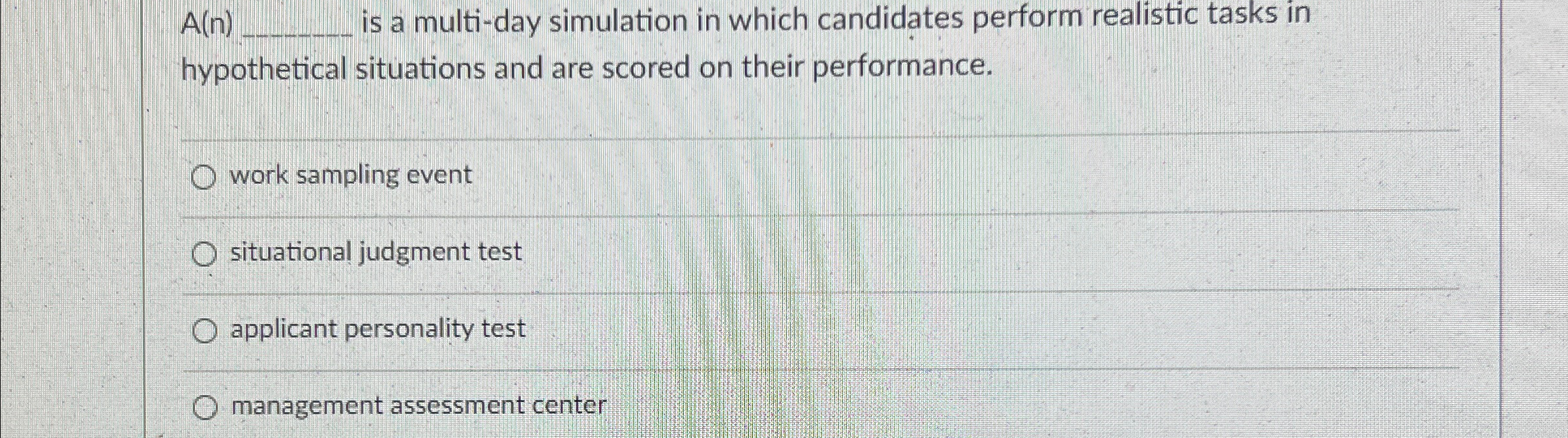  A(n)q, is a multi-day simulation in which candidates perform realistic tasks