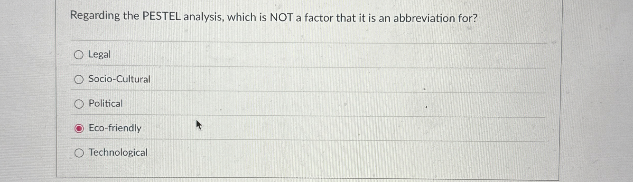  Regarding the PESTEL analysis, which is NOT a factor that it