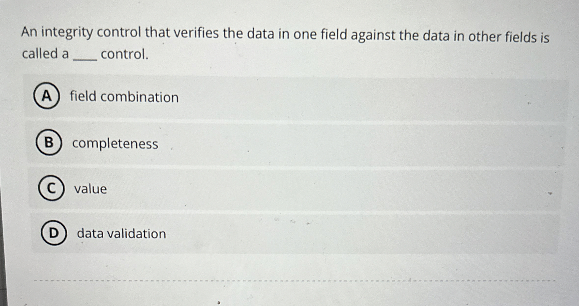  An integrity control that verifies the data in one field against