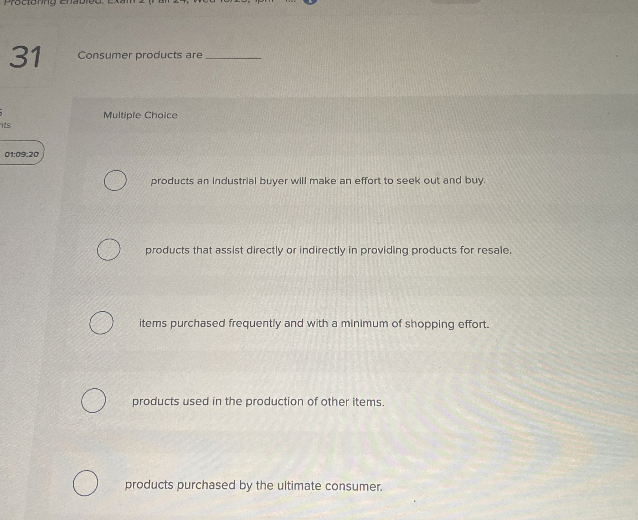  31 Consumer products are Multiple Choice 01:09:20 products an industrial buyer