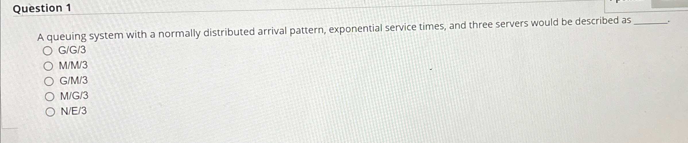  Question 1 A queuing system with a normally distributed arrival pattern,