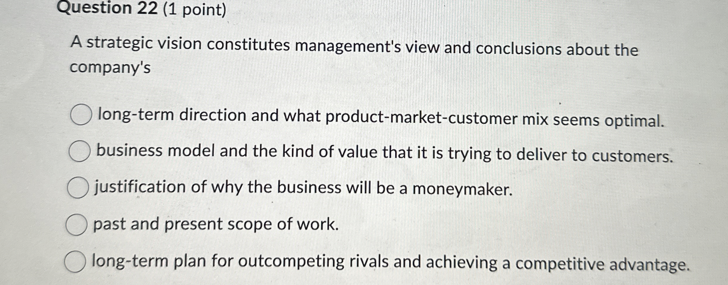  Question 22(1 point) A strategic vision constitutes management's view and conclusions