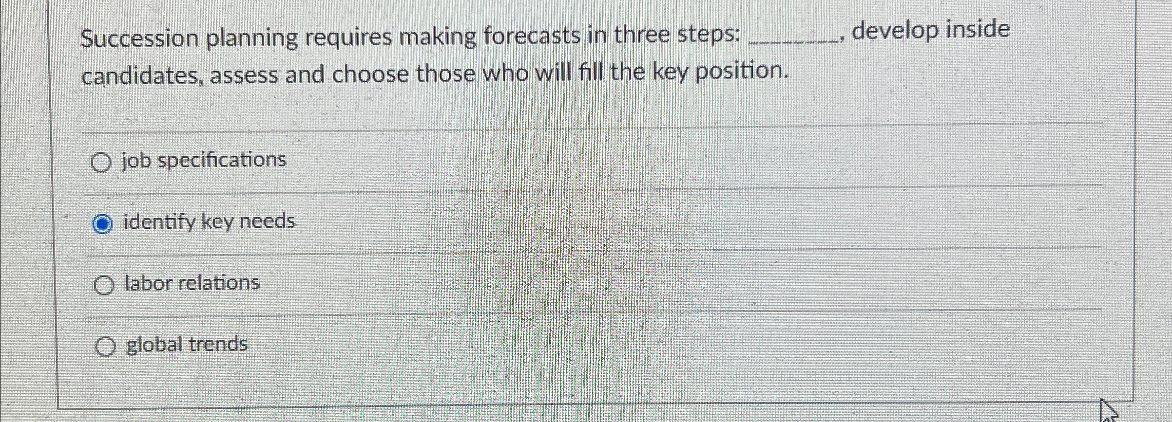  Succession planning requires making forecasts in three steps: ______, develop inside
