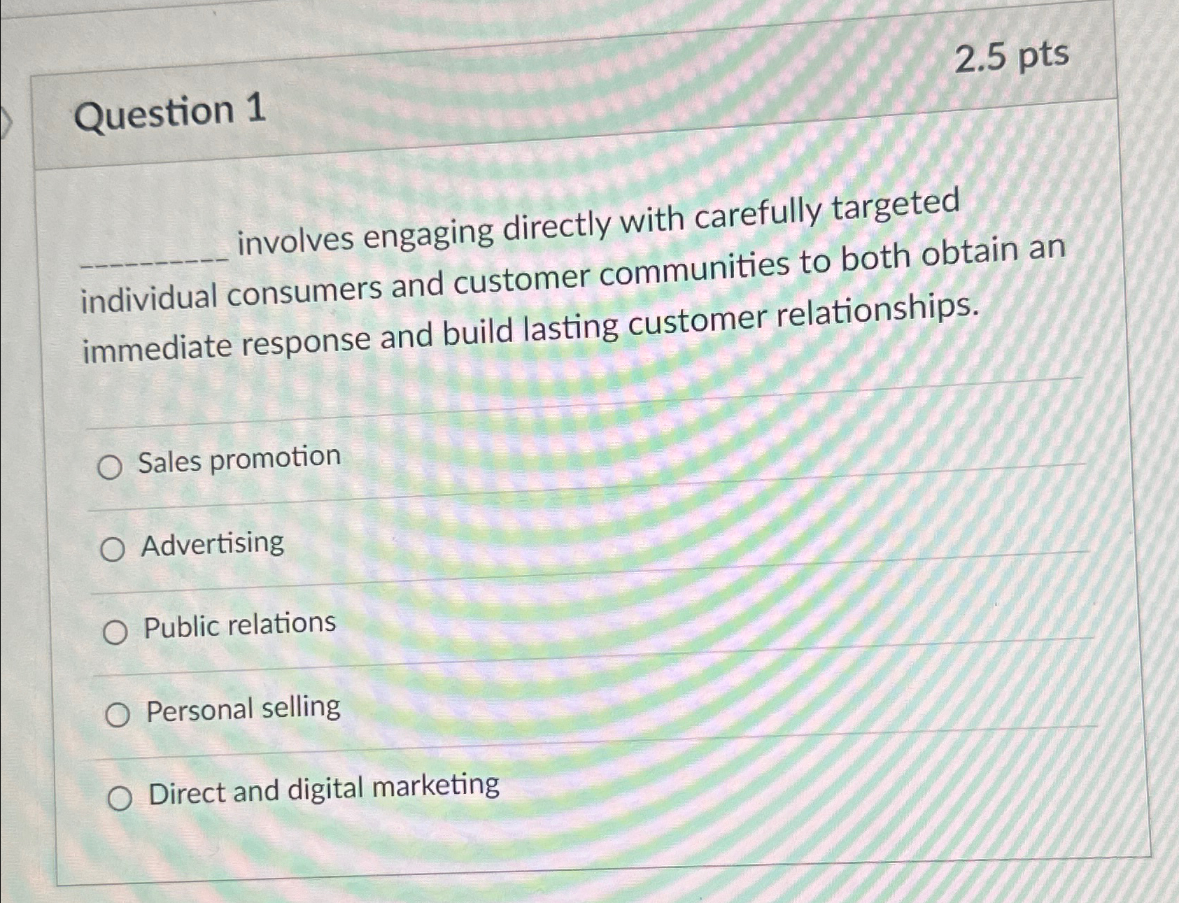  Question 1 involves engaging directly with carefully targeted individual consumers and