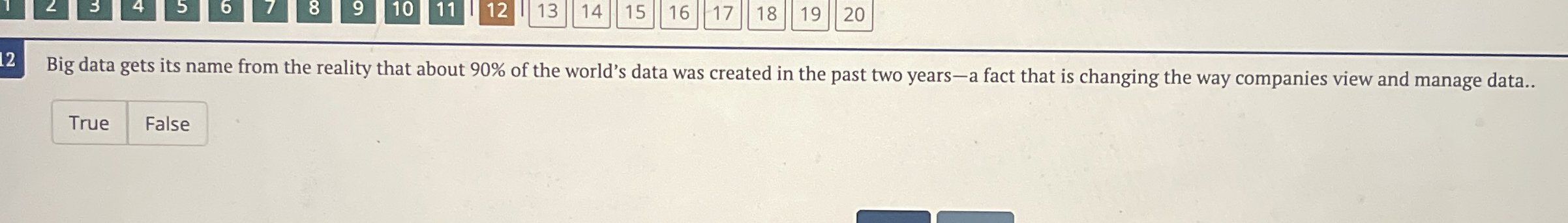  12 Big data gets its name from the reality that about