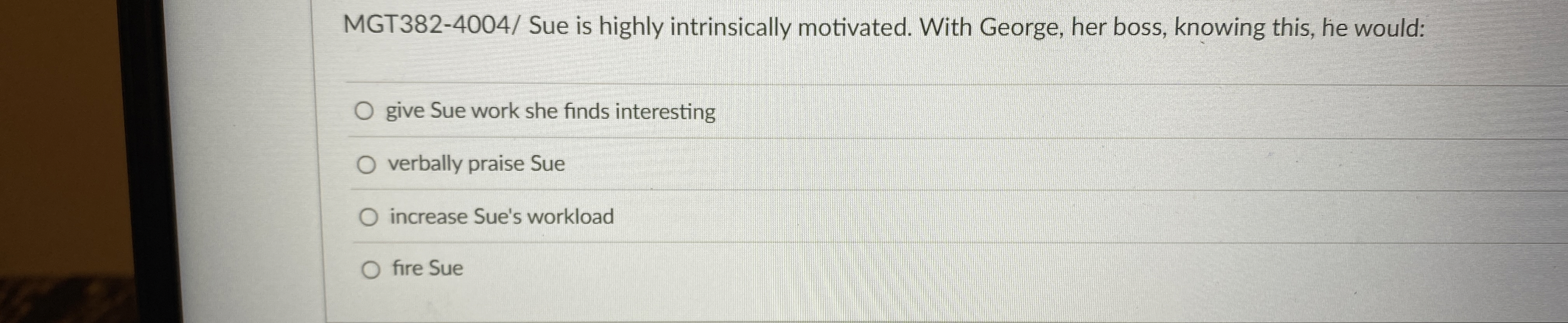  MGT382-4004/ Sue is highly intrinsically motivated. With George, her boss, knowing