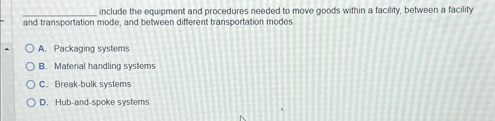  q, include the equipment and procedures needed to move goods within