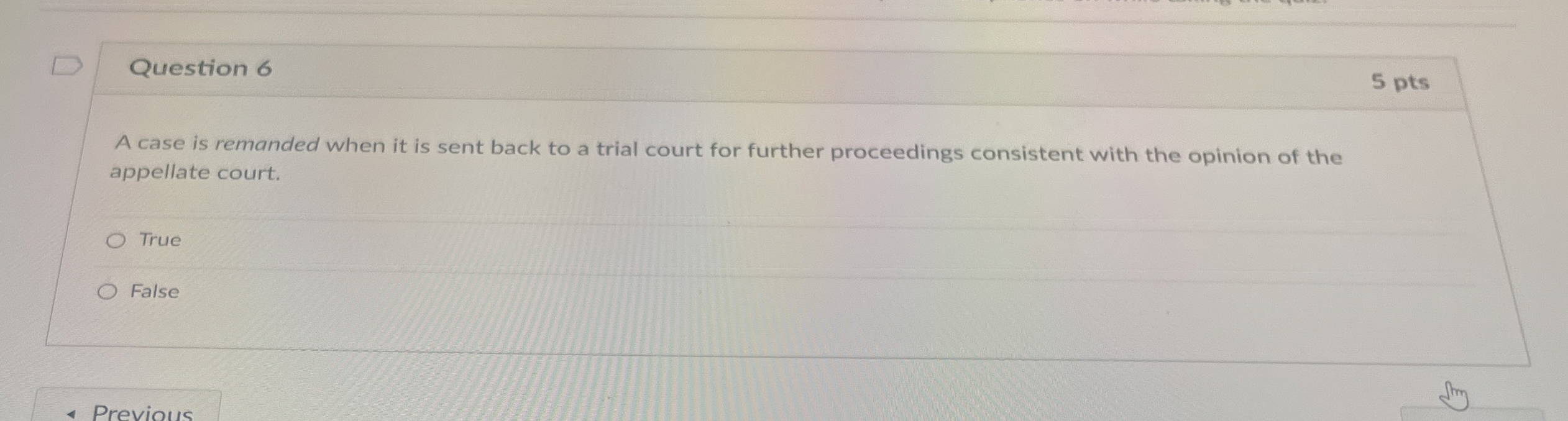  Question 6 5 pts A case is remanded when it is