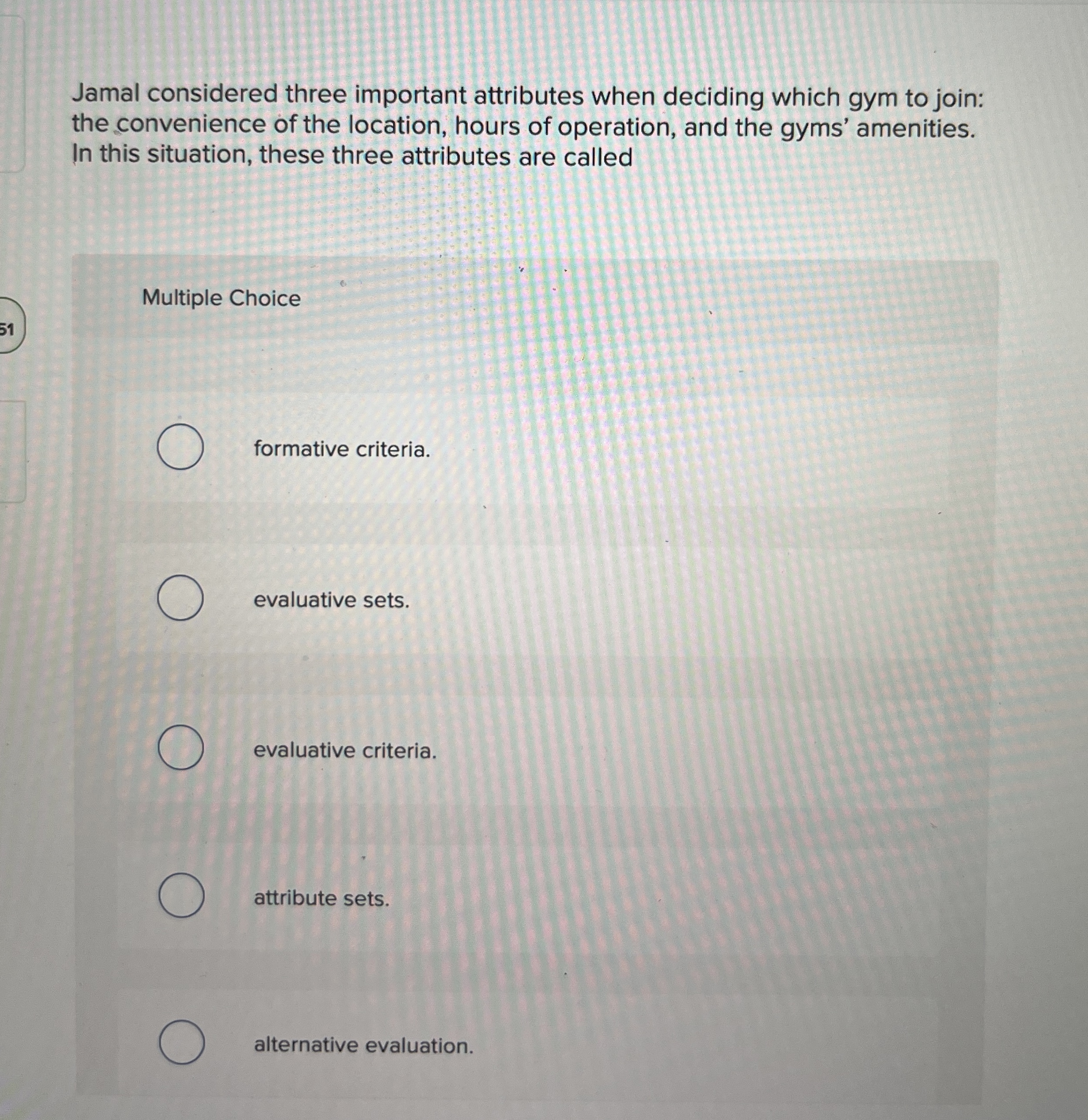  Jamal considered three important attributes when deciding which gym to join: