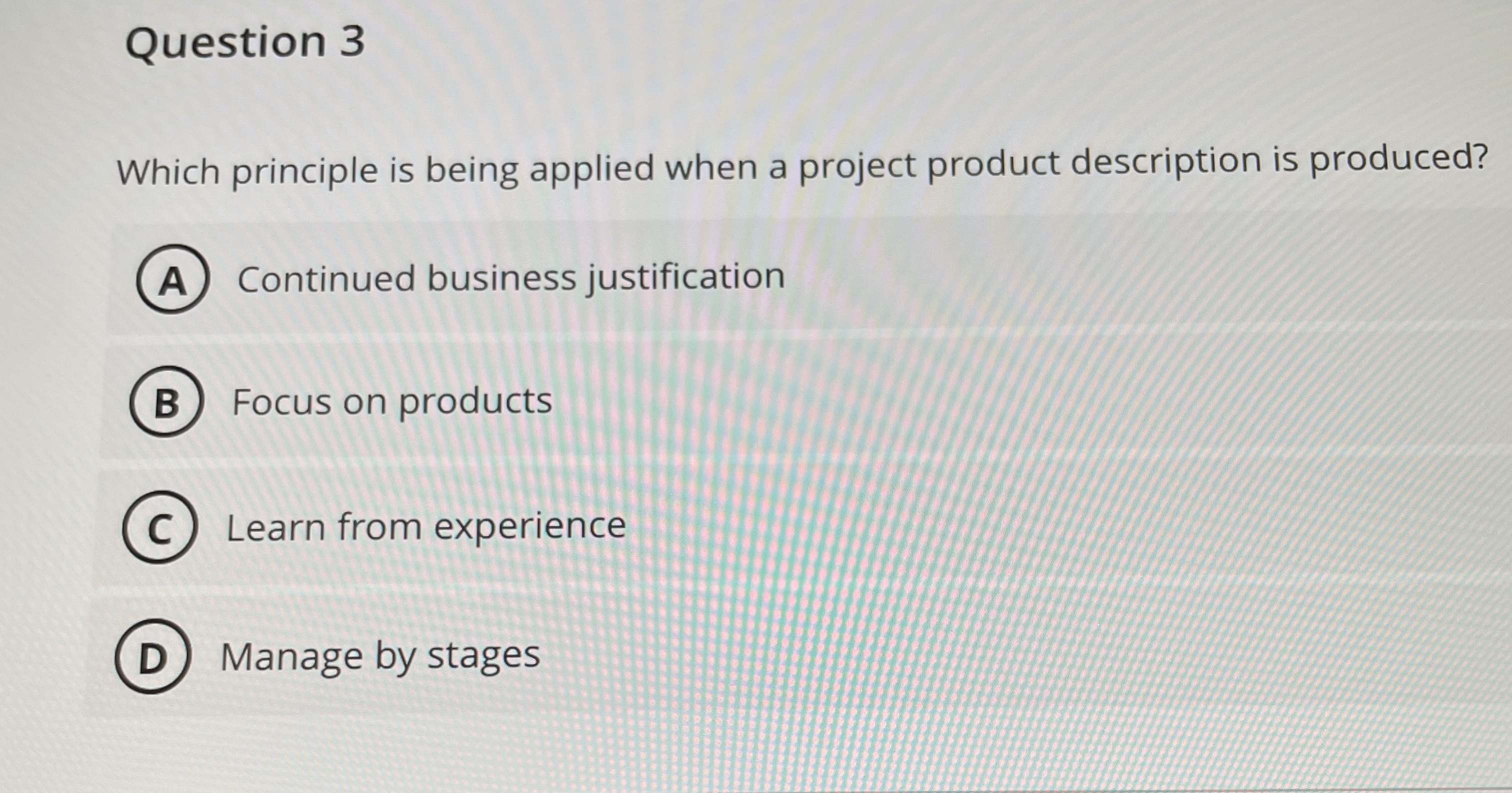  Question 3 Which principle is being applied when a project product