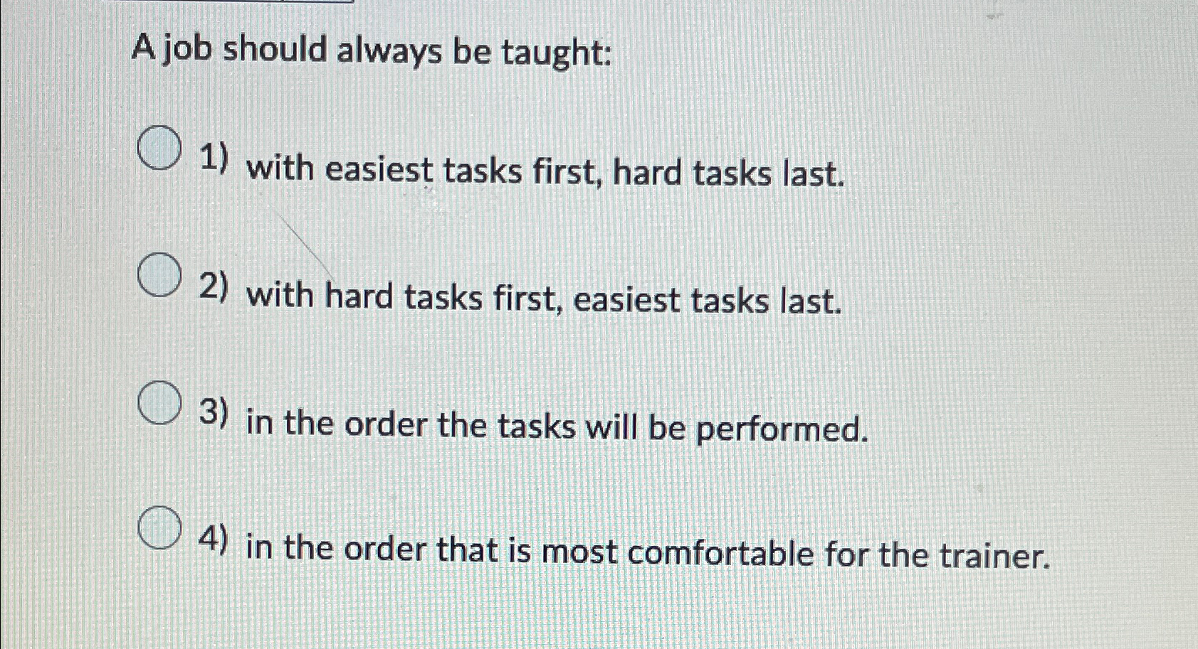  A job should always be taught: with easiest tasks first, hard