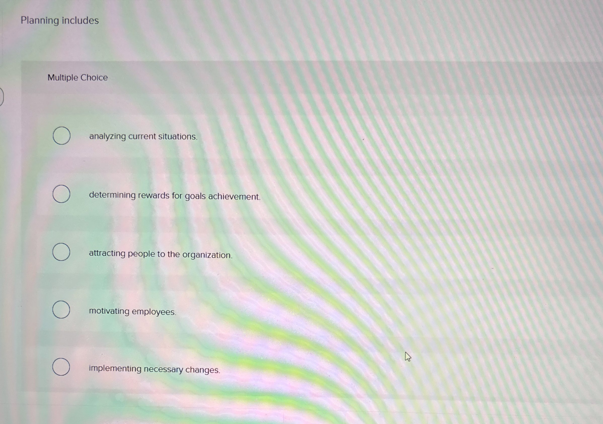  Planning includes Multiple Choice analyzing current situations. determining rewards for goals