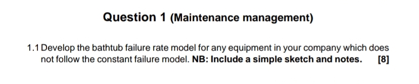  Question 1(Maintenance management) 1.1 Develop the bathtub failure rate model for