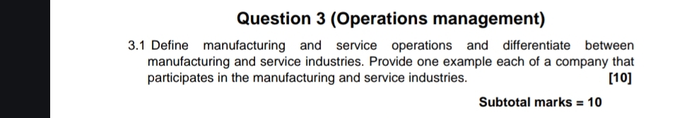  Question 3(Operations management) 3.1 Define manufacturing and service operations and differentiate