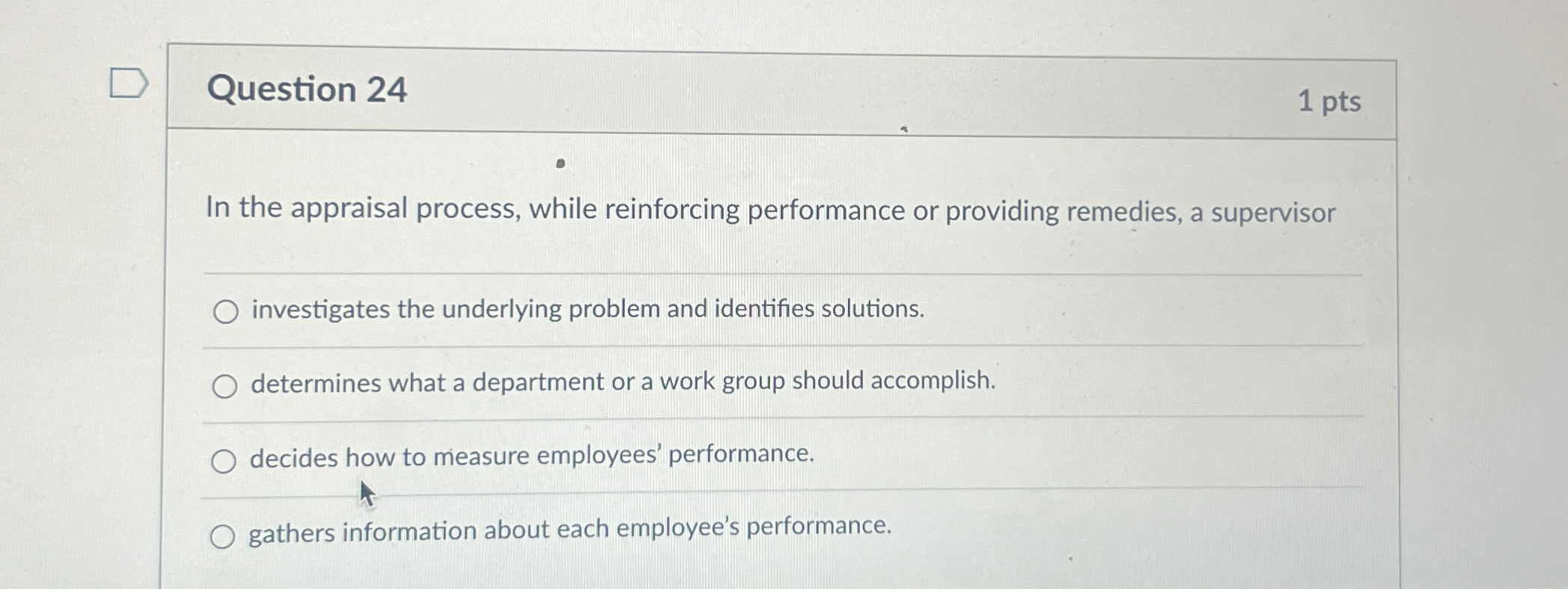  Question 24 1 pts In the appraisal process, while reinforcing performance