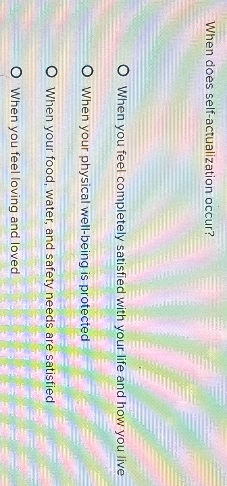  When does self-actualization occur? When you feel completely satisfied with your