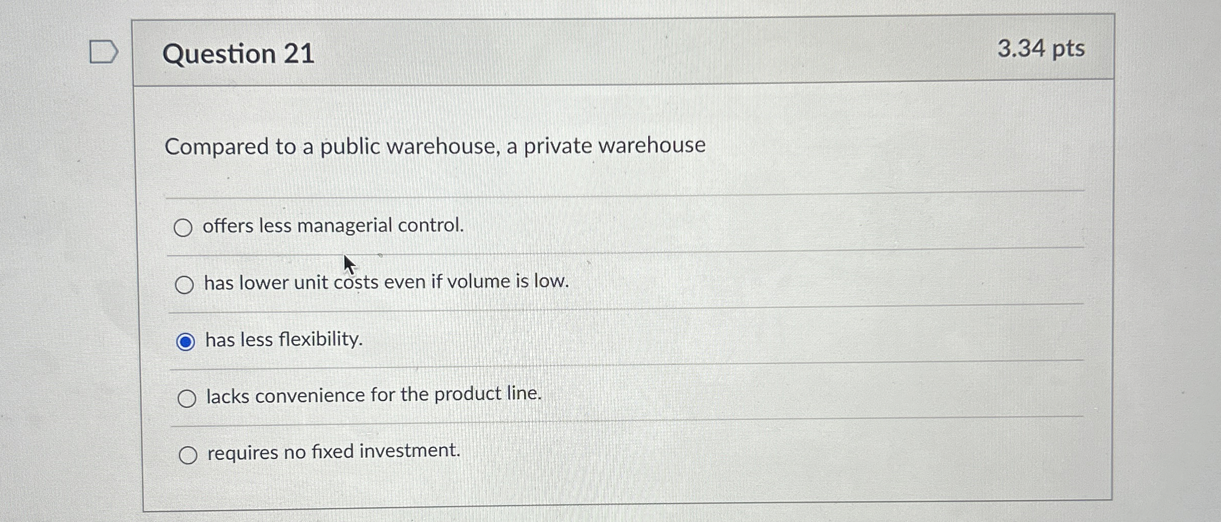  Question 21 3.34 pts Compared to a public warehouse, a private