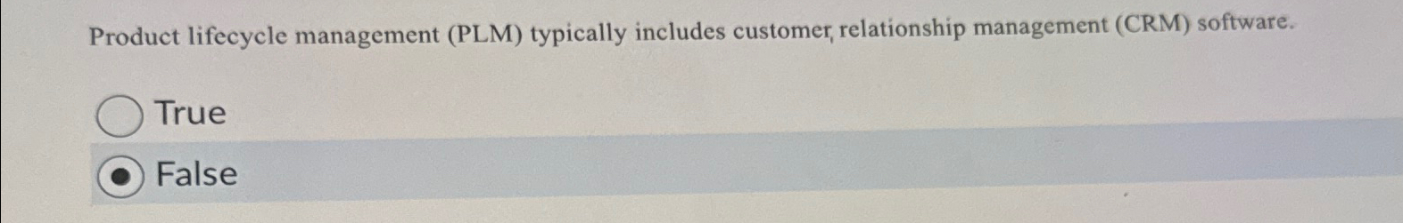  Product lifecycle management (PLM) typically includes customer, relationship management (CRM) software.