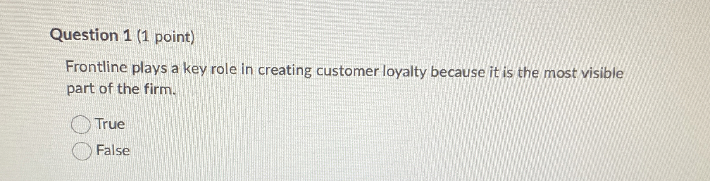  Question 1(1 point) Frontline plays a key role in creating customer