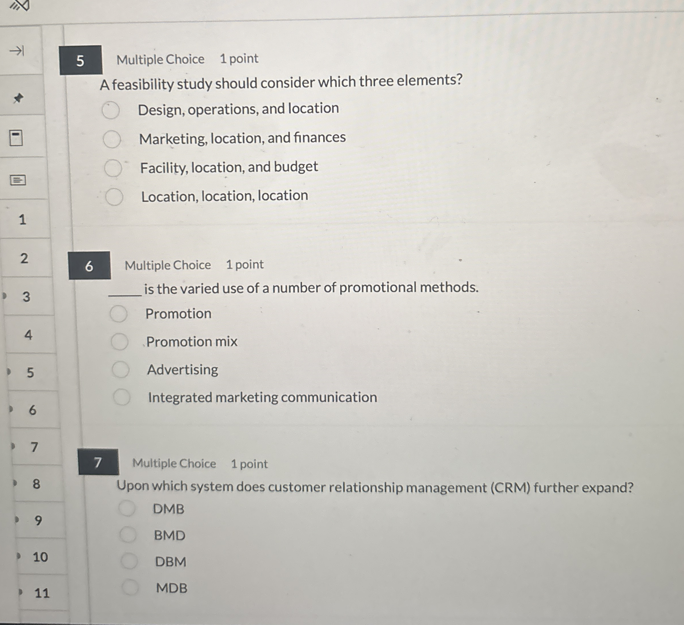  5 Multiple Choice 1 point A feasibility study should consider which