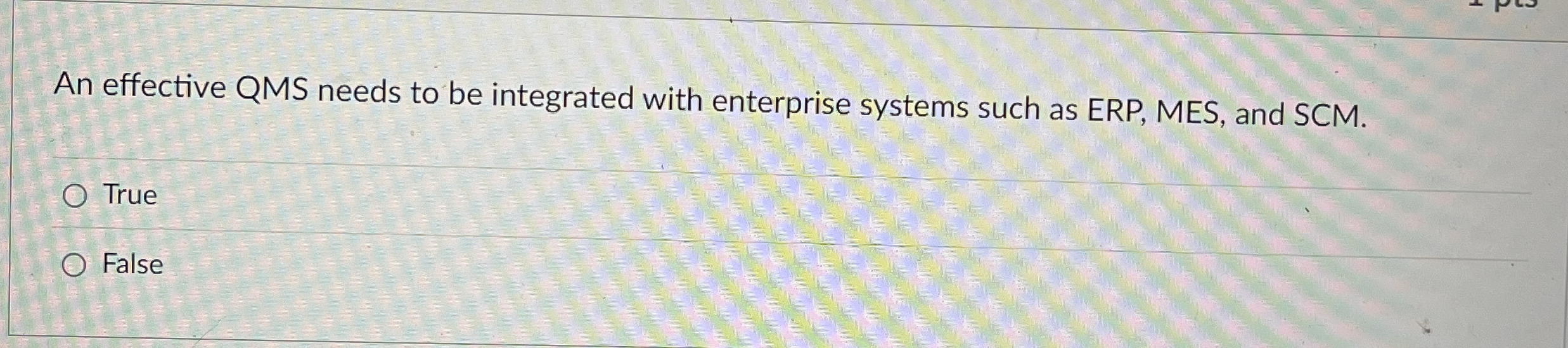  An effective QMS needs to be integrated with enterprise systems such