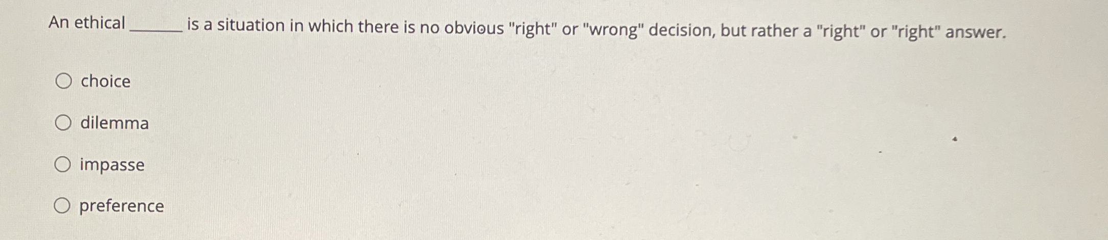  An ethical q, is a situation in which there is no