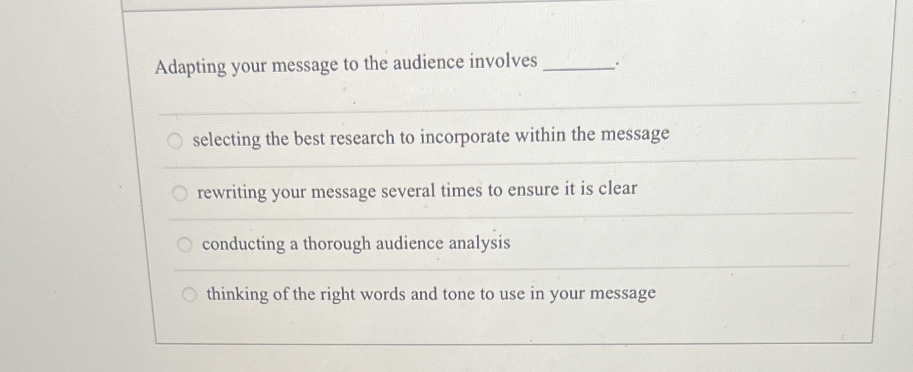 Adapting your message to the audience involves selecting the best research