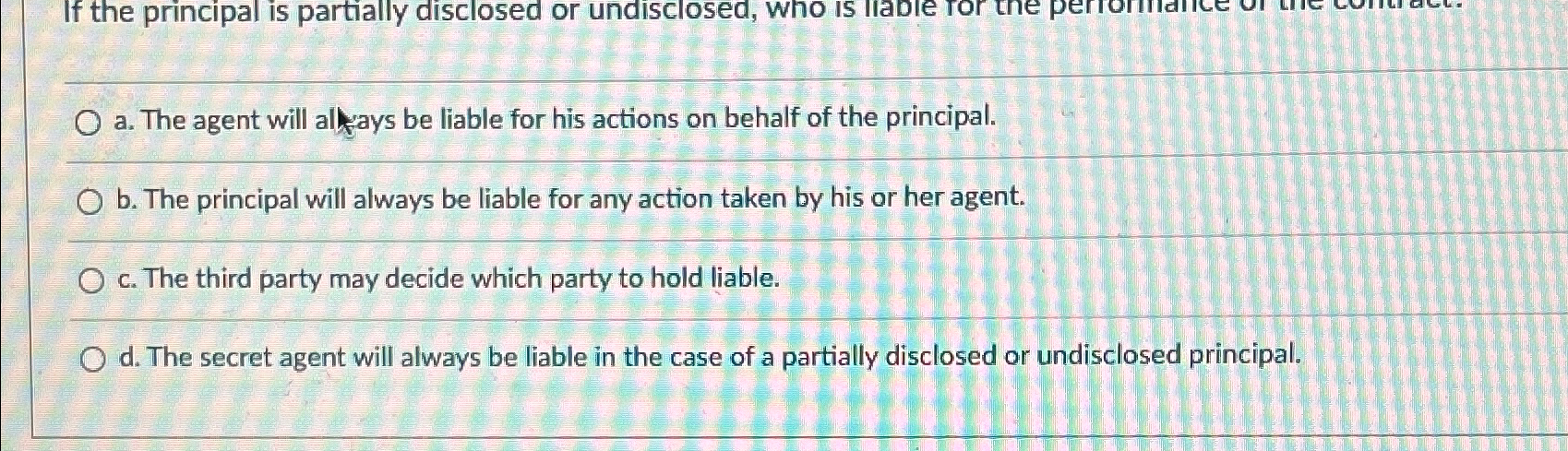  a. The agent will altays be liable for his actions on