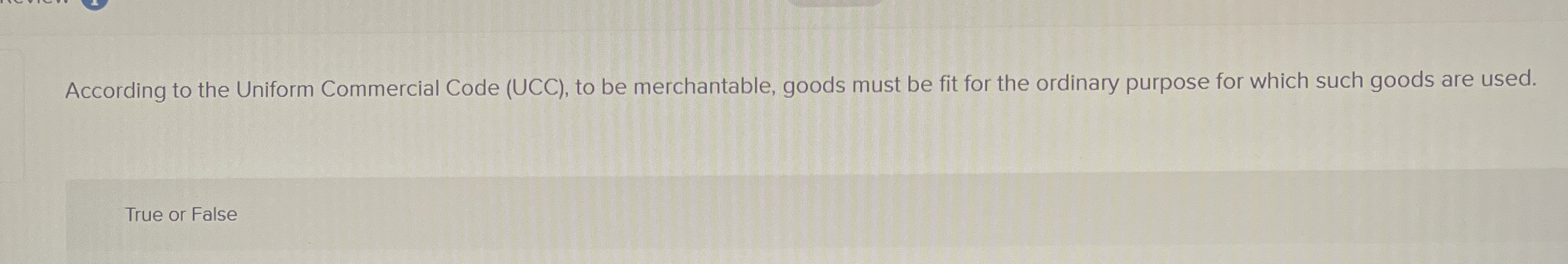  According to the Uniform Commercial Code (UCC), to be merchantable, goods