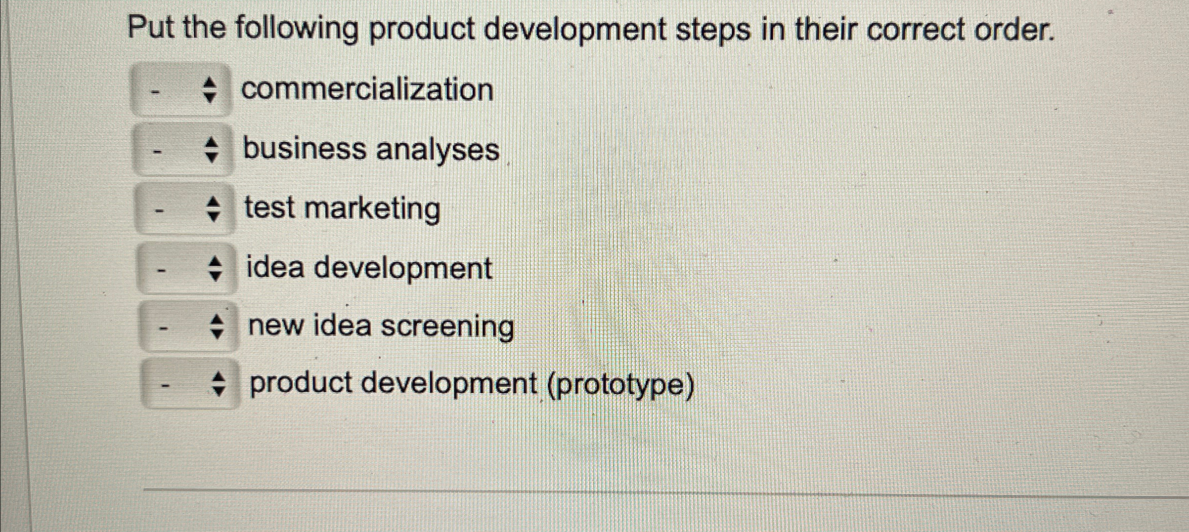  Put the following product development steps in their correct order. commercialization