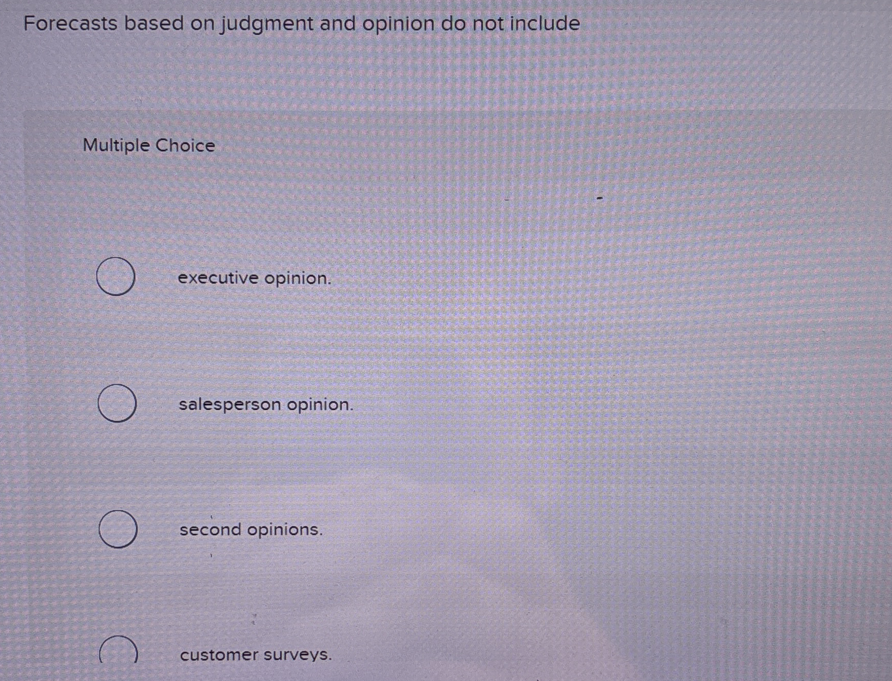  Forecasts based on judgment and opinion do not include Multiple Choice