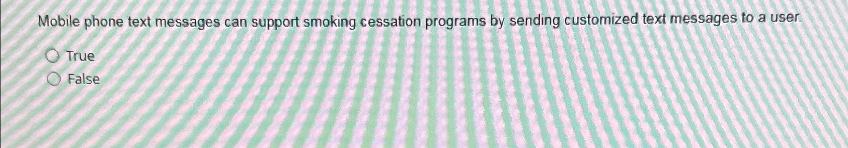  Mobile phone text messages can support smoking cessation programs by sending