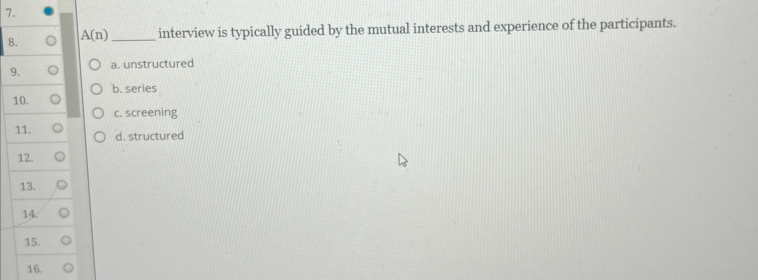  A(n) interview is typically guided by the mutual interests and experience
