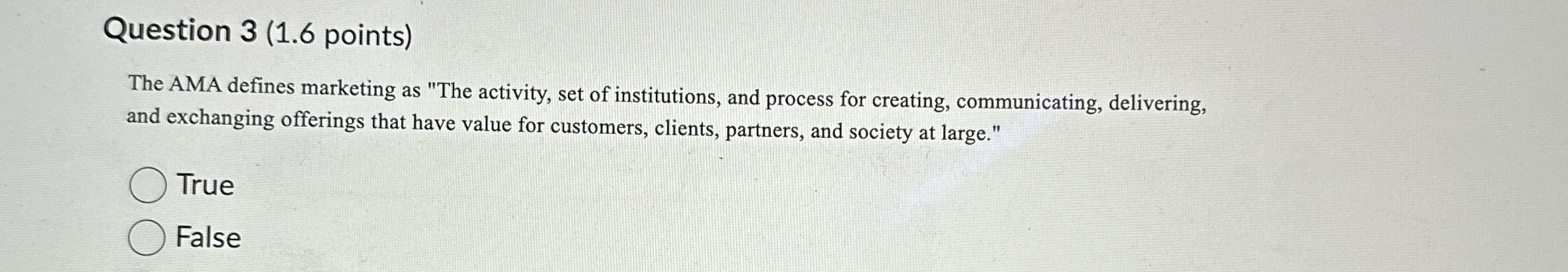  Question 3(1.6 points) The AMA defines marketing as "The activity, set