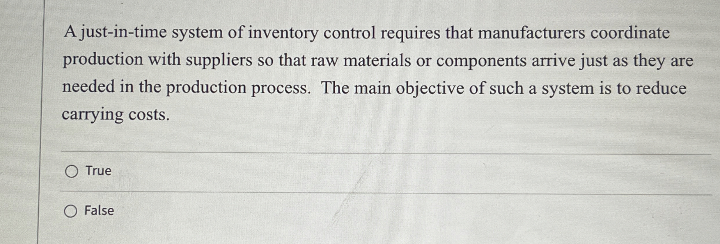  A just-in-time system of inventory control requires that manufacturers coordinate production