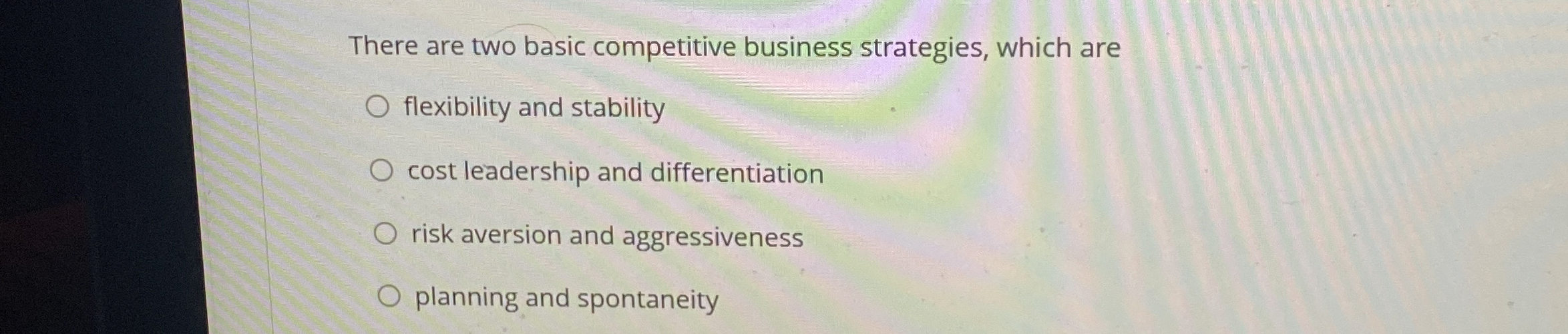  There are two basic competitive business strategies, which are flexibility and