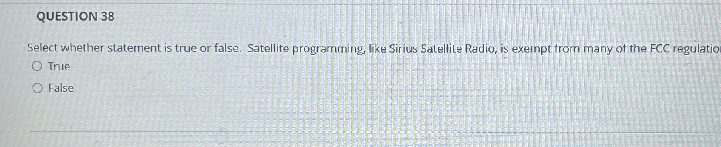  QUESTION 38 Select whether statement is true or false. Satellite programming,