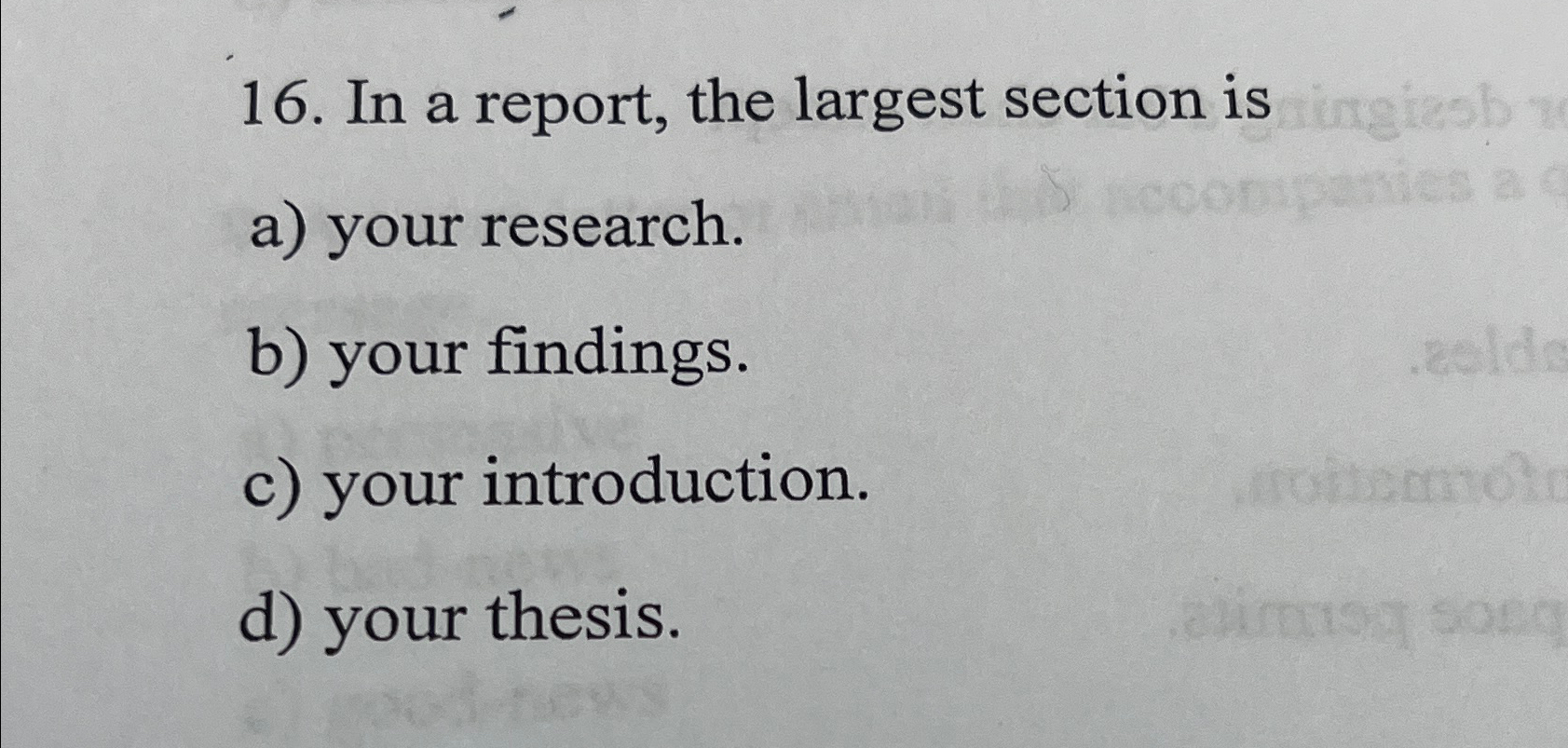  In a report, the largest section is a) your research. b)