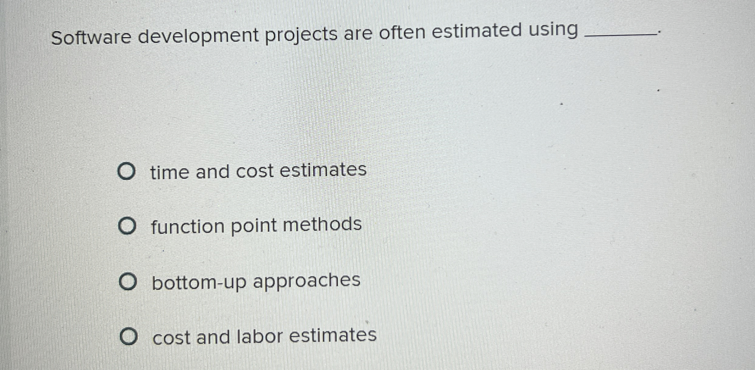  Software development projects are often estimated using time and cost estimates
